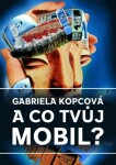 A co tvůj mobil? - Gabriela Kopcová - e-kniha