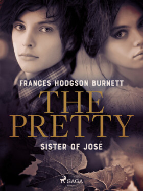 The Pretty Sister of José - Frances Hodgsonová-Burnettová - e-kniha