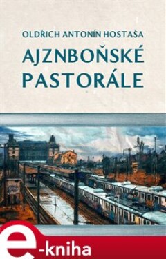 Ajznboňské pastorále - Oldřich Antonín Hostaša e-kniha