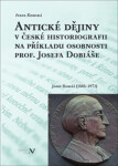 Antické dějiny české historiografii na modelu osobnosti prof. Josefa Dobiáše