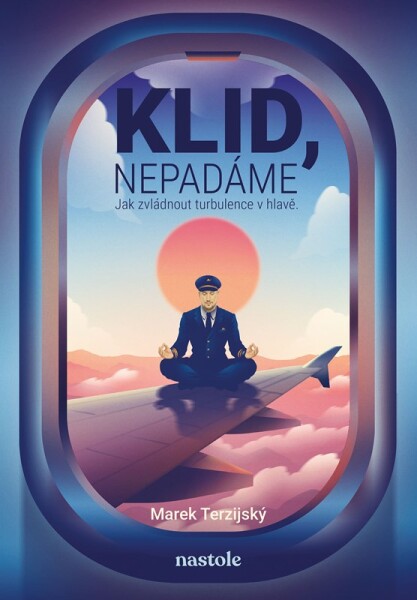 Klid, nepadáme - Jak zvládnout turbulence v hlavě - Marek Terzijský