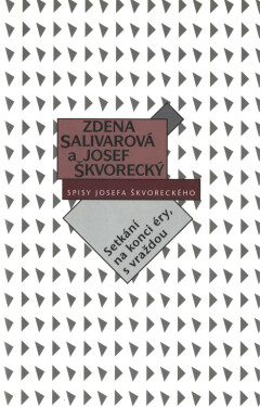 Setkání na konci éry, s vraždou (spisy-svazek 19) - Josef Škvorecký, Zdena Salivarová