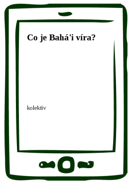 Co je Bahá'i víra? - kolektiv autorů