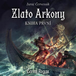 Zlato Arkony – kniha první - Juraj Červenák - audiokniha