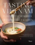 Tasting Vietnam: Flavors and Memories from My Grandmother's Kitchen Anne-Solenne Hatte