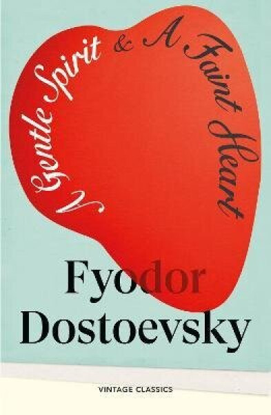 Gentle Spirit & A Faint Heart - Fjodor Michajlovič Dostojevskij