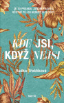 Kde jsi, když nejsi - Radka Třeštíková