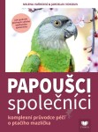 Papoušci společníci - Komplexní průvodce péčí o pračího mazlíčka - Jaroslav Vokoun