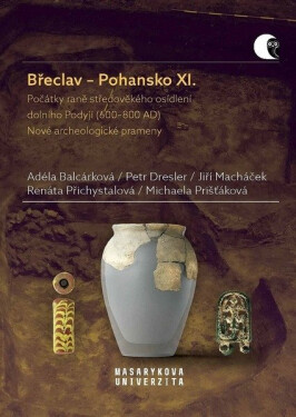 Břeclav-Pohansko XI. - Počátky raně středověkého osídlení dolního Podyjí (600–800 AD). - Adéla Balcárková; Petr Dresler; Jiří Macháček; Renáta Přichystalová; Michaela...