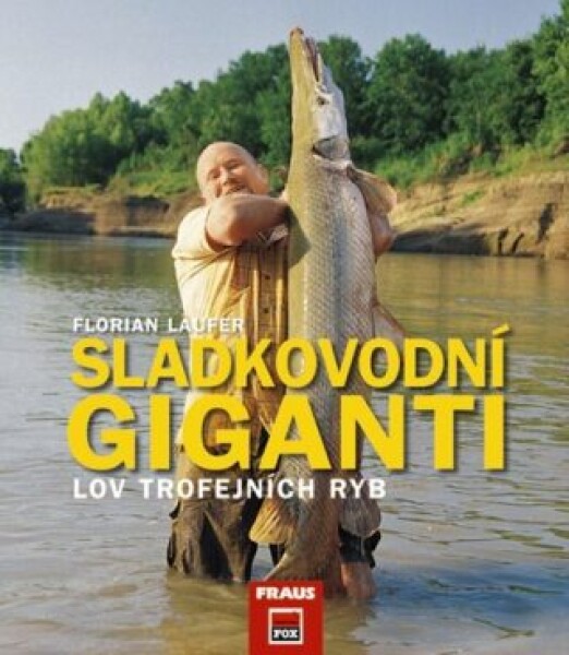 Sladkovodní giganti - Lov trojfejních ryb - Florian Läufer