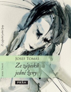 Ze zápisků jedné ženy Josef Tomáš,