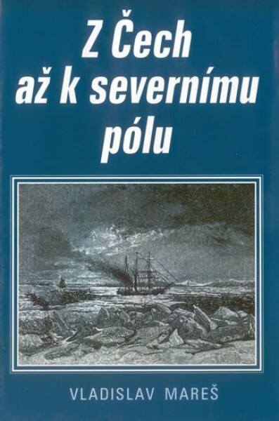 Z Čech až k severnímu pólu - Vladislav Mareš