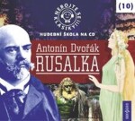 Nebojte se klasiky 10 - Antonín Dvořák: Rusalka - CD - Antonín Dvořák