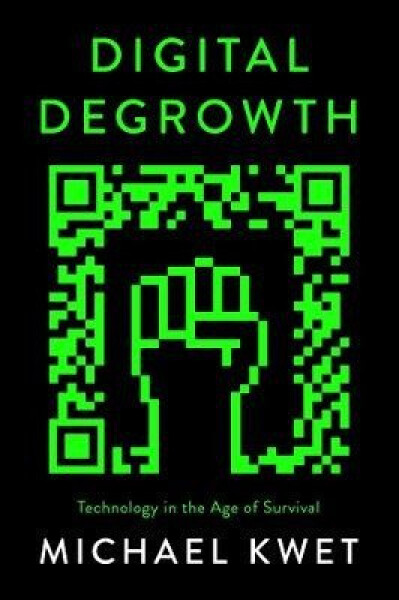 Digital Degrowth - Michael Kwet