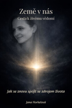 Země v nás – Cesta k živému vědomí - Jana Horkelová