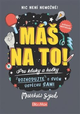 MÁŠ NA TO! – Motivační kniha pro kluky a holky - Matthew Syed