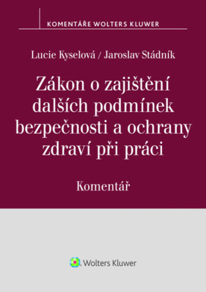 Zákon o zajištění dalších podmínek bezpečnosti a ochrany zdraví při práci - Lucie Kyselová, Jaroslav Stádník