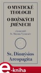 O mystické teologii / O božských jménech. s komentáři Sv. Maxima Vyznavače - Sv. Dionýsios Areopa e-kniha