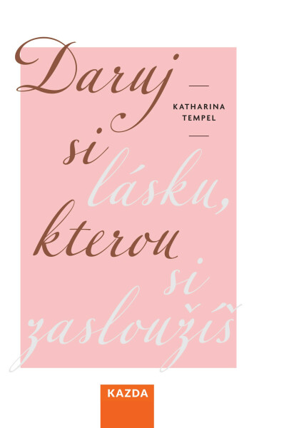 Daruj si lásku, kterou si zasloužíš - Katharina Tempel