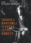 Takovej barevnej vocas letící komety - Film o Filipu Topolovi - DVD - Filip Topol