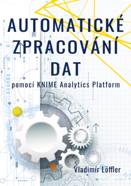 Automatické zpracování dat pomocí KNIME Analytics Platform - Vladimír Löffler