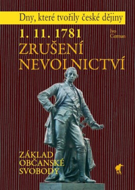 1. 11. 1781 Zrušení nevolnictví - Základ občanské svobody - Ivo Cerman