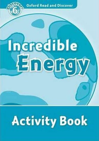 Oxford Read and Discover Level 6 Incredible Energy Activity Book - Louise Spilsbury