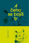 A čeho se bojíš ty