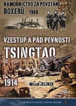 Námořnictvo za povstání boxerů 1900 Vzestup pád pevnosti Tsingtao 1914 Milan Jelínek