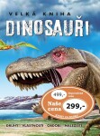 Velká kniha Dinosauři - Druhy, vlastnosti, období, naleziště