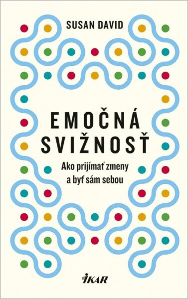 Emočná svižnosť: Ako prijímať zmeny a byť sám sebou (slovensky) - Susan David