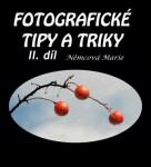 Fotografické tipy a triky II. díl - Marie Němcová - e-kniha
