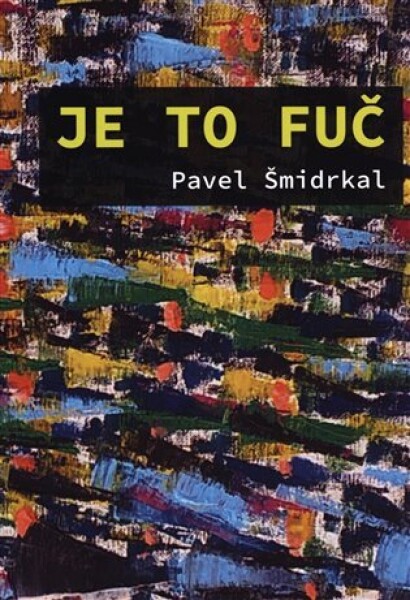 Je to fuč Pavel Šmidrkal