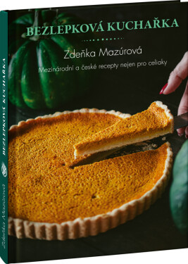Bezlepkové recepty z celého světa - Mezinárodní kuchyně nejen pro celiaky - Zdeňka Mazúrová