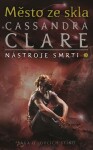 Město ze skla - Nástroje smrti 3, 3. vydání (barevná ořízka) - Cassandra Clare