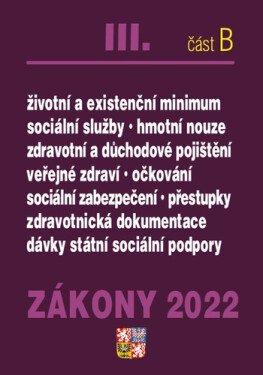 Zákony 2022 III/B Zdravotní pojištění, Důchodové pojištění, Sociální služby -Nnemocenské pojištění, sociální zabezpečení, životní minimum, zdravotnická dokumentace