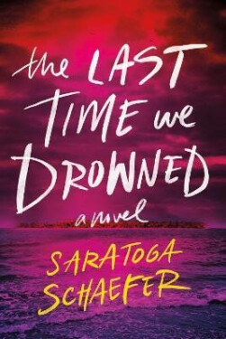 Last Time We Drowned - Saratoga Schaefer