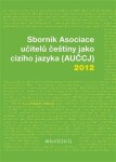 Sborník Asociace učitelů češtiny jako cizího jazyka (AUČCJ) 2012