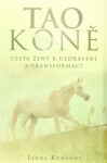 Tao koně - Cesta ženy k uzdravení a transformaci - Linda Kohanov
