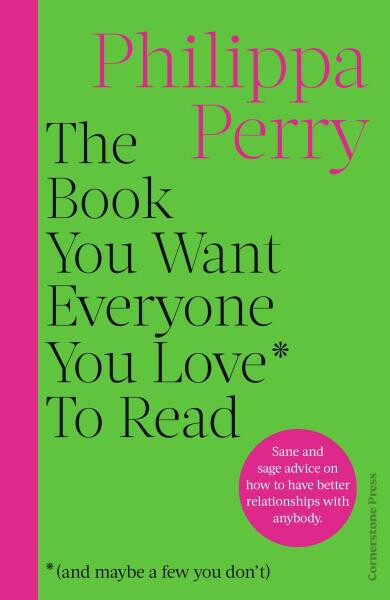 The Book You Want Everyone You Love* To Read *(and maybe a few you don’t) - Philippa Perry