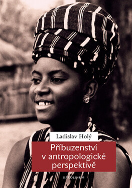 Příbuzenství v antropologické perspektivě - Ladislav Holý