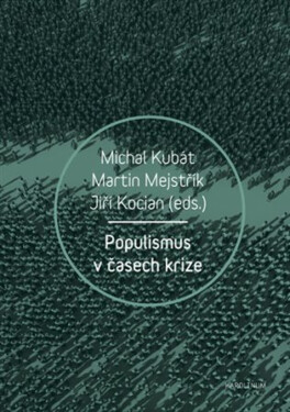 Populismus v časech krize - Jiří Kocian, Michal Kubát, Martin Mejstřík