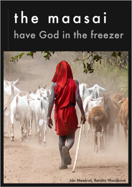 The Maasai Have God in the Freezer - Milan Mesároš, Renáta Hloušková