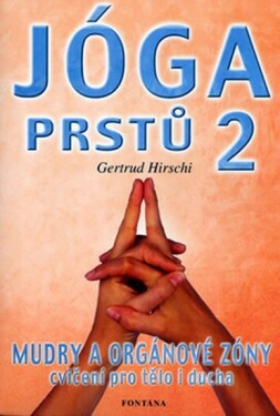 Jóga prstů Mudry orgánové zóny, cvičení pro tělo ducha Gertrud Hirschi
