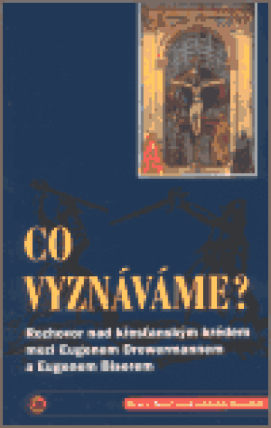 Co vyznáváme? - Eugen Biser, Eugen Drewermann