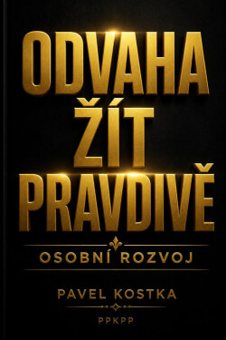 Odvaha žít pravdivě - Pavel Kostka
