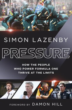 Pressure: How the people who power Formula One thrive at the limits - Simon Lazenby