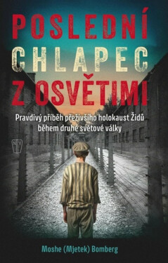 Poslední chlapec z Osvětimi - Moshe (Mjetek) Bomberg