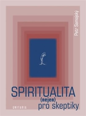 Spiritualita (nejen) pro skeptiky - Petr Samojský
