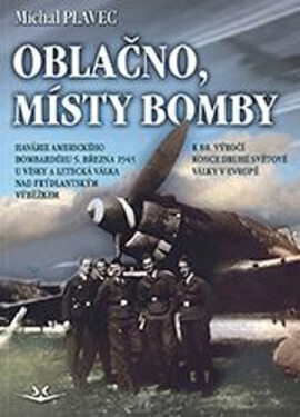 Oblačno, místy bomby - Havárie amerického bombardéru 5. března 1945 u Vísky a letecká válka nad Frýdlantským výběžkem - Michal Plavec